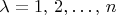 $\lambda=1,\,2,\ldots,\,n$