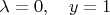 $\lambda=0,\quad y=1$