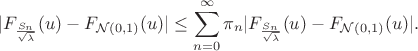 \begin{align*}|F_{\frac{S_n}{\sqrt{\lambda}}}(u) - F_{\mathcal{N}(0,1)}(u)| \leq \sum_{n = 0}^\infty \pi_n
    |F_{\frac{S_n}{\sqrt{\lambda}}}(u)-F_{\mathcal{N}(0,1)}(u)|.\end{align*}