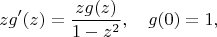 $$zg'(z)=\frac{zg(z)}{1-z^2},\quad g(0)=1,$$