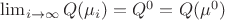$ \lim_{i \to \infty} Q(\mu_i)=Q^0=Q(\mu^0) $