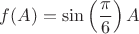 $f(A)=\sin\left(\dfrac{\pi}{6}\right)A$
