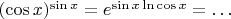$(\cos x)^{\sin x}=e^{\sin x\ln \cos x}=\ldots$