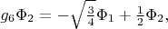 $g_6\Phi_2=-\sqrt{\frac{3}{4}}\Phi_1+\frac{1}{2}\Phi_2,$