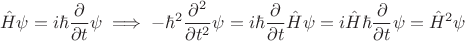 $$\hat{H}\psi =i\hbar\frac{\partial}{\partial t}\psi \implies   -\hbar^2\frac{\partial^2}{\partial t^2} \psi =i \hbar\frac{\partial}{\partial t} \hat{H}\psi = i \hat{H}\hbar\frac{\partial}{\partial t} \psi =\hat{H}^2 \psi$$