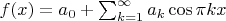 $f(x)=a_0+\sum_{k=1}^{\infty} a_k \cos{\pi kx}$