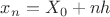 $x_n=X_0+nh$
