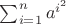 $\sum_{i=1}^n a^{i^2}$
