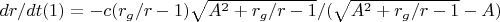 $dr/dt(1)=-c(r_g/r-1)\sqrt{A^2+r_g/r-1}/(\sqrt{A^2+r_g/r-1}-A)$