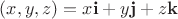 $(x,y,z)=x\mathbf{i}+y\mathbf{j}+z\mathbf{k}$