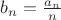 $b_n=\frac{a_n}{n}$
