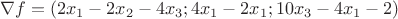 $$ \nabla f = ( 2x_1 - 2x_2 -4x_3; 4x_1 - 2x_1; 10x_3 - 4x_1 - 2) $$ $$ \nabla f = ( 2x_1 - 2x_2 -4x_3; 4x_1 - 2x_1; 10x_3 - 4x_1 - 2) $$