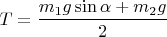 $T=\dfrac{m_{1}g\sin\alpha+m_{2}g}{2}$