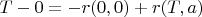 $T-0=-r(0,0)+r(T,a)$
