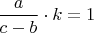 $\displaystyle \frac{a}{c-b} \cdot k=1$
