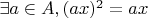 $ \exists a \in A, (ax)^2 = ax$