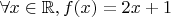 $\forall x \in \mathbb{R}, f(x) = 2x +1$
