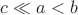 $c\ll a<b$ $c\ll a<b$