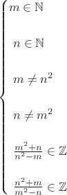 $$
\begin{cases}
m\in\mathbb N\\
\\\
n\in\mathbb N\\
\\\
m\ne n^2\\
\\\
n\ne m^2\\
\\\
\frac{m^2+n}{n^2-m}\in\mathbb Z \\
\\\
\frac{n^2+m}{m^2-n}\in\mathbb Z
\end{cases}
$$