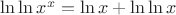 $\ln\ln x^x=\ln x+\ln\ln x$