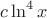 $c\ln^4x$
