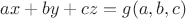 $ax+by+cz=g(a,b,c)$
