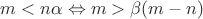 $ m<n\alpha \Leftrightarrow m>\beta(m-n) $