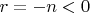$ r = - n  <  0 $