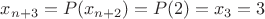 $x_{n+3}=P(x_{n+2})=P(2)=x_3=3$