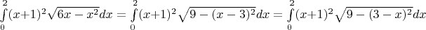 $\int\limits_{0}^{2} (x+1)^2 \sqrt{6x-x^2} dx = \int\limits_{0}^{2} (x+1)^2 \sqrt{9-(x-3)^2} dx = \int\limits_{0}^{2} (x+1)^2 \sqrt{9-(3-x)^2} dx$