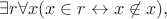 $$
\exists r \forall x (x \in r \leftrightarrow x \not\in x),
$$ $$
\exists r \forall x (x \in r \leftrightarrow x \not\in x),
$$