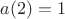 $a(2)=1$