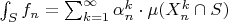 $\int_S f_n = \sum_{k=1}^\infty \alpha_n^k \cdot \mu(X_n^k \cap S)$
