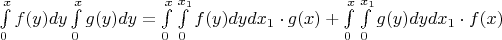 $\int\limits_0^x f(y)dy\int\limits_0^x g(y)dy=\int\limits_0^x\int\limits_0^{x_1} f(y)dyd{x_1}\cdot g(x)+\int\limits_0^x\int\limits_0^{x_1} g(y)dyd{x_1}\cdot f(x)$