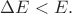$\Delta E<E.$