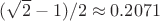 $(\sqrt 2 -1)/2 \approx 0.2071$