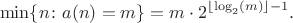 $$ \min \{n\colon a(n)=m\} = m\cdot 2^{\lfloor \log_2(m)\rfloor-1}.$$