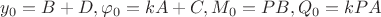 $y_0=B+D, \varphi_0=kA+C, M_0=PB, Q_0=kPA$
