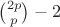 ${2p\choose p}-2$