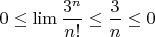 $0\le \lim \dfrac{3^n}{n!}\le \dfrac{3}{n}\le 0$