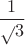 $$\frac 1 \sqrt{3}$$