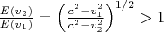 $\frac{E(v_2)}{E(v_1)}=\left(\frac{c^2-v_1^2}{c^2-v_2^2}\right)^{1/2}>1$