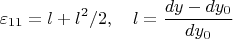 $$\varepsilon_{11}=l+l^2/2,\quad l=\dfrac{dy-dy_0}{dy_0}$$