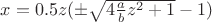 $x=0.5z(\pm\sqrt{4\frac{a}{b}z^2+1}-1)$