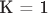 K = 1