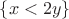 $\{x < 2y\}$