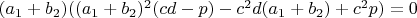 $(a_1+b_2)((a_1+b_2)^2(cd-p)-c^2d(a_1+b_2)+c^2p)=0$