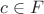 $c\in F$