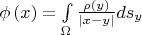 $\phi\left(x \right)= \int\limits_\Omega \frac {\rho \left( y \right)} {|x-y|} ds_y$