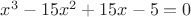 $x^3-15x^2+15x-5=0$